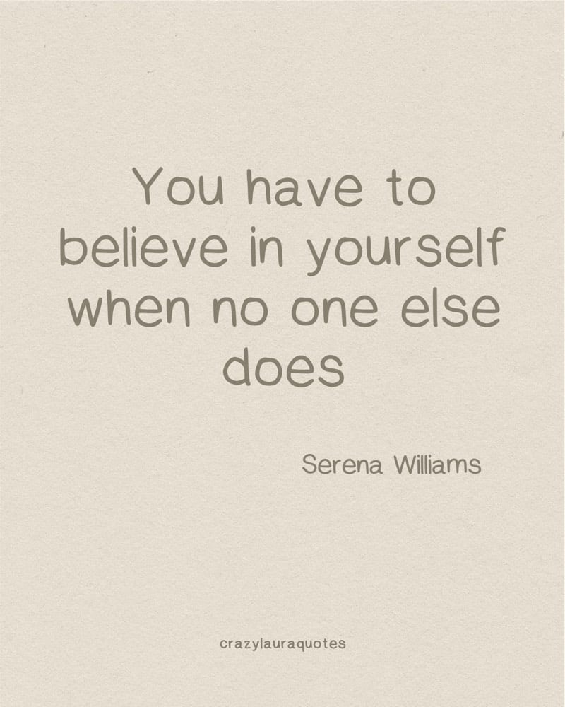believe in yourself short quote by serena williams